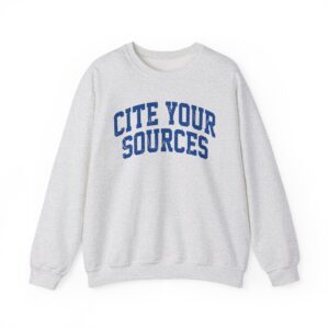 Cite Your Sources Sweatshirt, Bold Blue Academic Edition